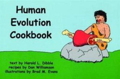 The Human Evolution Cookbook Dan, Dibble, Harold L., Evans, Brad