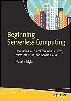 Maddie Stigler - Beginning Serverless Computing   Developing with Amaz - S555z