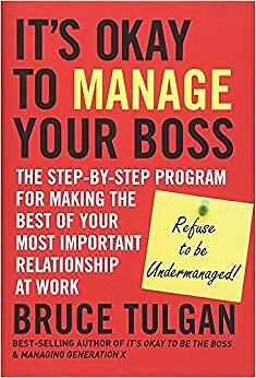 Bruce Tulgan - It's Okay to Manage Your Boss   The Step-by-Step Pr - N555z