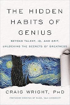 The Hidden Habits Of Genius: Beyond Talent- IQ- and Grit - Unlocking the Sec