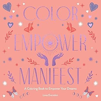 Color Empower Manifest: A Coloring Book to Empower Your Dreams [Paperback] Ev...