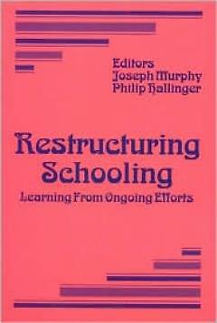 Restructuring Schooling: Learning From Ongoing Efforts