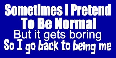 Sometimes I Pretend To Be Normal. Window Decal ~ Choose Vinyl Color