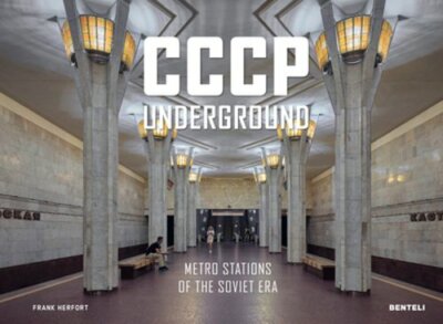CCCP Underground: Metro Stations of the Soviet Era by Frank Herfort: New