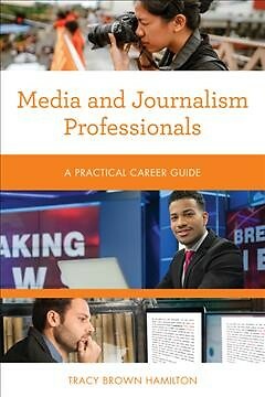 Media and Journalism Professionals : A Practical Career Guide, Paperback by H...