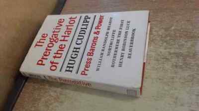 The Prerogative Of The Harlot: Press Barons And Power, Cudlipp, L