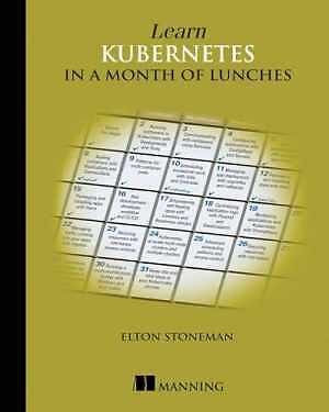 Learn Kubernetes in a Month of - Paperback, by Stoneman Elton - Very Good