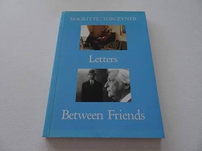 MagritteTorczyner: Letters Between Friends - Paperback By Magritte, Rene - GOOD