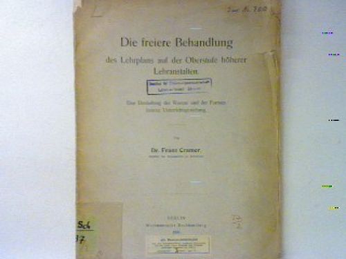 Die Freiere Behandlung Des Lehrplans Auf Der Oberstufe HöHerer Lehranstalten - E