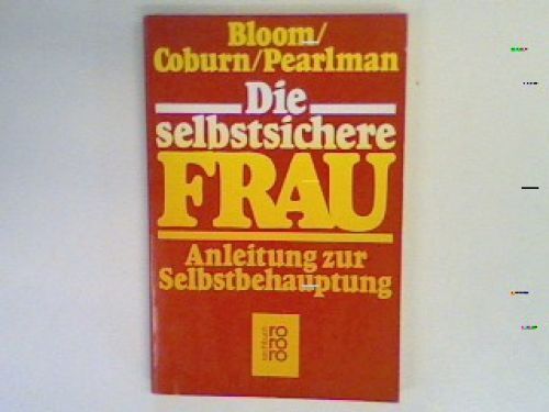 Die Selbstsichere Frau : Anleitung Zur Selbstbehauptung. Bloom, Lynn Z., Karen C