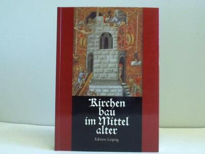 Kirchenbau im Mittelalter. Bauplanung und Bauausführung