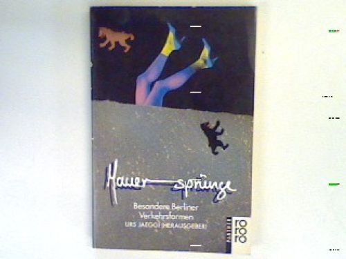 MauersprÃ¼Nge : Besondere Berliner Verkehrsformen. Jaeggi, Urs [Hrsg.]: