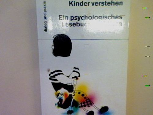 Kinder Verstehen: Ein Psychologisches Lesebuch FÃ¼R Eltern. Lenthe, Sophie Von: