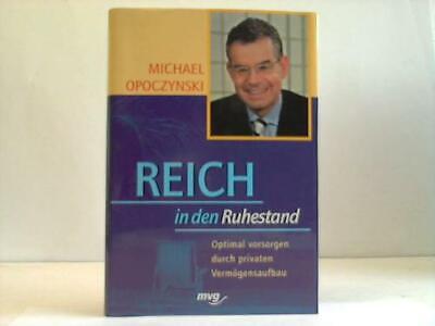 Reich in den Ruhestand. Optimal vordorgen durch privaten Vermögensaufbau
