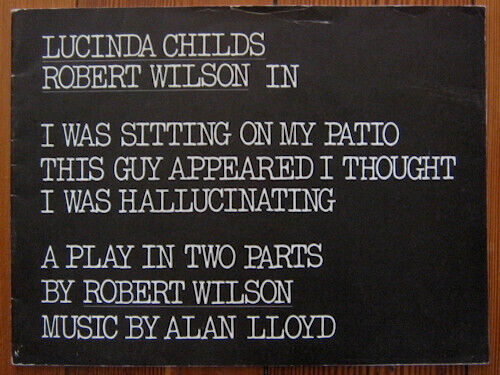 Robert Wilson/Lucinda Childs  I WAS SITTING ON MY PATIO THIS GUY APPEARED
