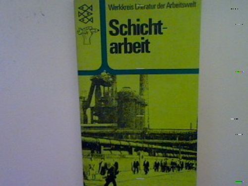 Schichtarbeit. (Nr. 1413) Birkner, Ulrich, Rainer W. Campmann Peter Fischbach U.