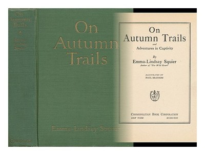 SQUIER, EMMA-LINDSAY (B. 1892) On Autumn Trails, and Adventures in Captivity, by