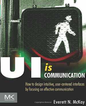 UI is Communication: How to Design - Paperback, by McKay Everett N - Good