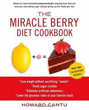 The Miracle Berry Diet Cookbook - Hardcover, by Cantu Homaro - Good