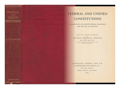 Newton, Arthur Percival Federal And Unified Constitutions A Collection Of Consti