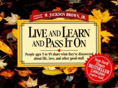 Live and Learn and Pass It on: People Ages 5 to 95 Share What They'Ve Dis - GOOD