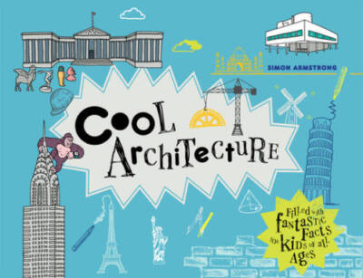 Cool Architecture: Filled with Fantastic Facts for Kids of All Ages - VERY GOOD