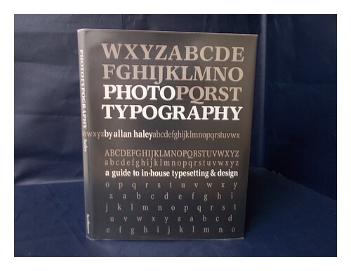 Haley, Allan Phototypography : A Guide To In-House Typesetting And Design / By A