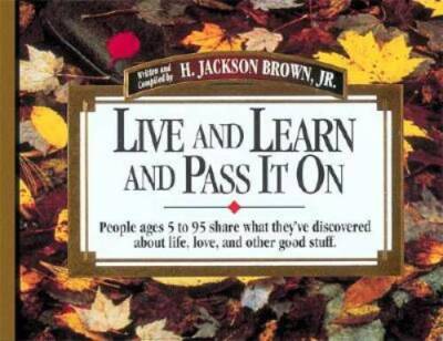 Live and Learn and Pass It On: People Ages 5 to 95 Share What They've Dis - GOOD
