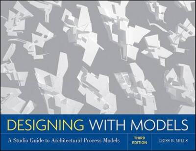 Designing with Models: A Studio Guide to Architectural Process Models - GOOD