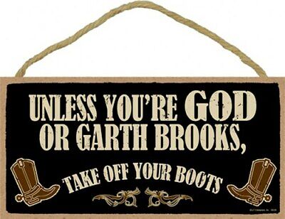 Unless You're God or Garth Brooks, Take Off Your Boots 10''X5'' Wood Sign NEW B96