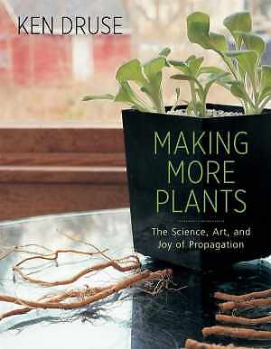 Making More Plants: The Science, Art, and Joy - Paperback, by Druse Ken - Good