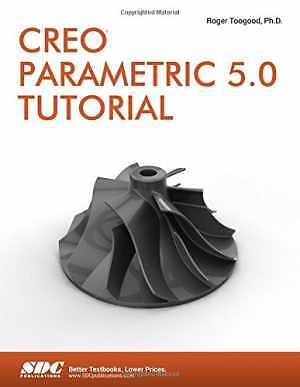 Creo Parametric 5.0 Tutorial - Paperback, by Toogood Roger - New