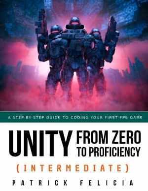 Unity from Zero to Proficiency - Paperback, by Felicia Patrick - Good