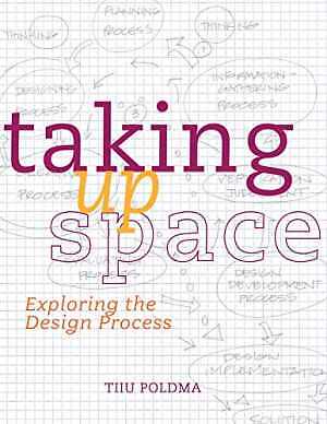 Taking up Space: Exploring the Design Process - Paperback, by Poldma Tiiu - Good