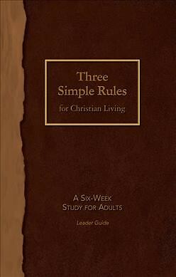 Three Simple Rules for Christian Living : A Six-Week Study for Adults, Paperb...