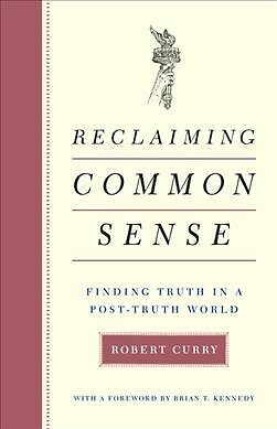 Reclaiming Common Sense : Finding Truth in a Post-Truth World, Hardcover by C...