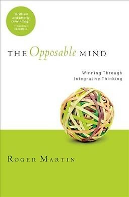 Opposable Mind : How Successful Leaders Win Through Integrative Thinking, Har...