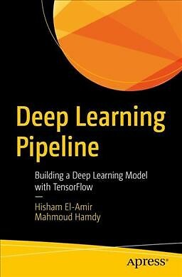 Deep Learning Pipeline : Building a Deep Learning Model with TensorFlow, Pape...