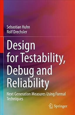 Design for Testability, Debug and Reliability: Next Generation Measures Using...
