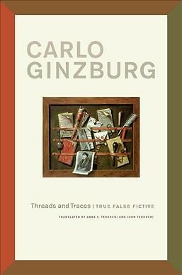 Threads and Traces : True False Fictive, Paperback by Ginzburg, Carlo; Tedesc...