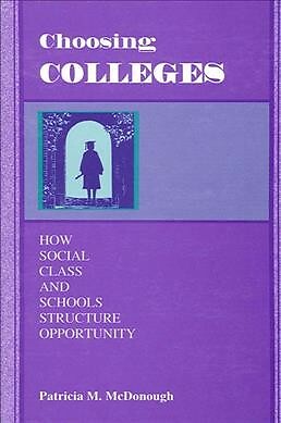 Choosing Colleges : How Social Class and Schools Structure Opportunity, Paper...