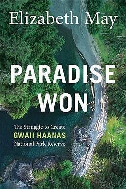 Paradise Won : The Struggle to Create Gwaii Haanas National Park Reserve, Pap...
