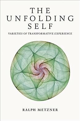 Unfolding Self : Varieties of Transformative Experience, Paperback by Metzner...