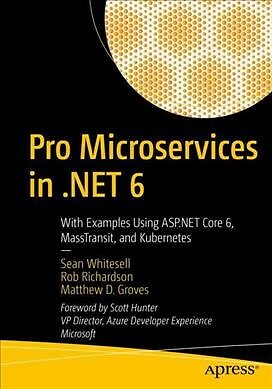 Pro Microservices in .net 6 : With Examples Using Asp.net 6, Masstransit, and...