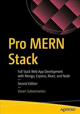 Pro MERN Stack : Full Stack Web App Development With Mongo, Express, React, a...