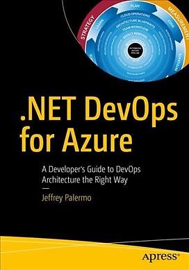 .NET DevOps for Azure : A Developer's Guide to DevOps Architecture the Right ...