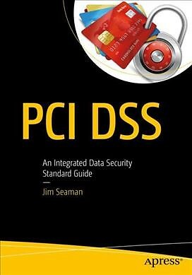 Pci Dss : An Integrated Data Security Standard Guide, Paperback by Seaman, Ja...