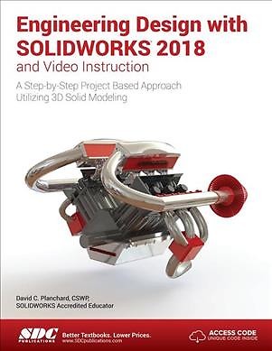 Engineering Design With Solidworks 2018 and Video Instruction : A Step-by-ste...