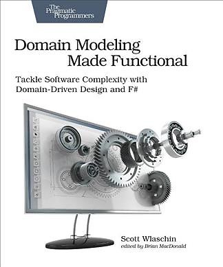 Domain Modeling Made Functional : Tackle Software Complexity With Domain-Driv...