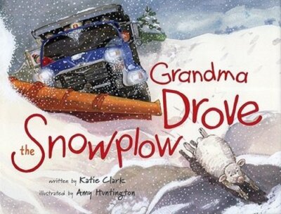 Grandma Drove the Snowplow by Katie Clark: New